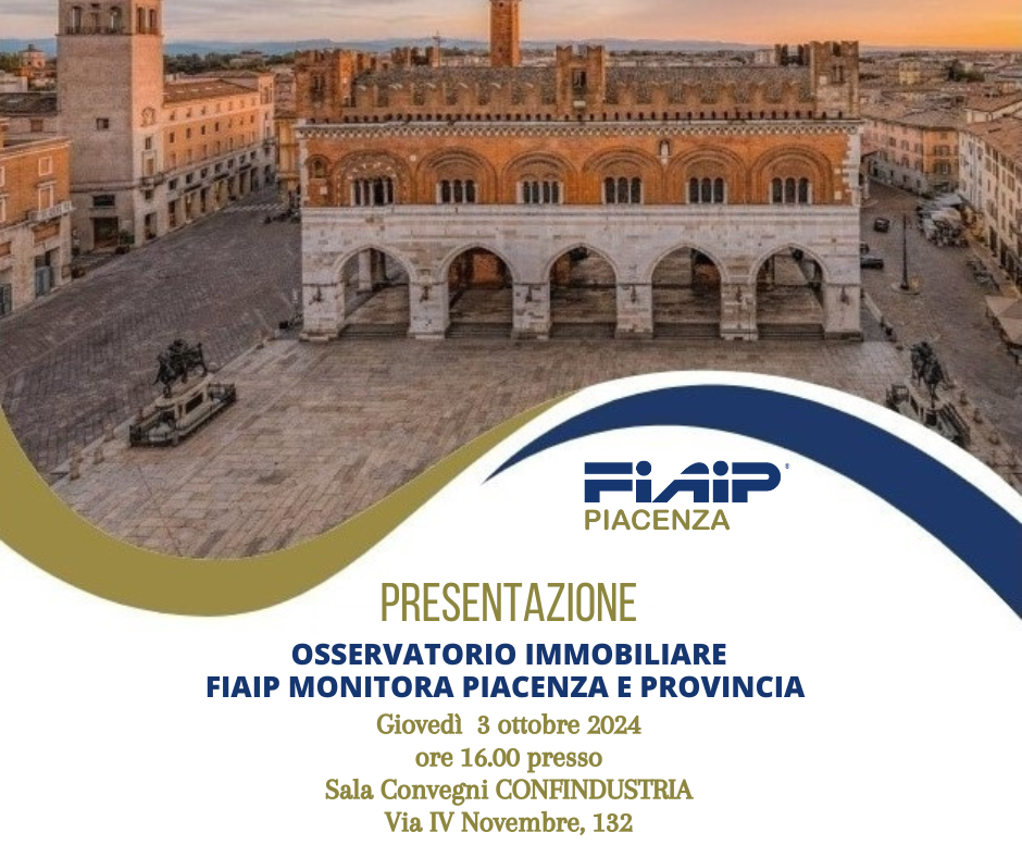 Al momento stai visualizzando PIACENZA – 3/10/2024 | Presentazione Osservatorio Immobiliare FIAIP Monitora Piacenza e provincia